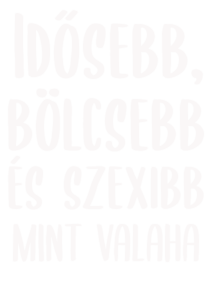 Idősebb bölcsebb és szexibb mint valaha - fehér