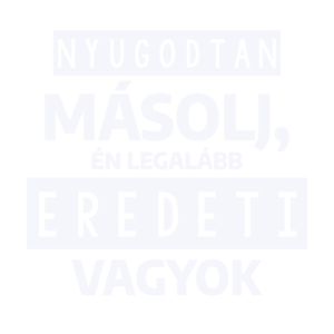 Nyugodtan másolj én legalább eredeti vagyok - világos